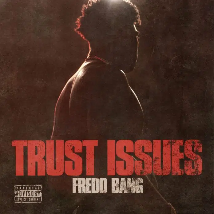 Fredo Bangs New Song Trust Issues Drops