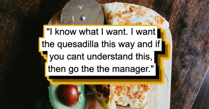 'If you cant understand this, then go the the manager': Picky Karen asks for quesadillas with no cheese or toppings, gets enraged when she's charged full price