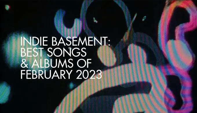 Indie Basement: Best Songs and Albums of February 2023