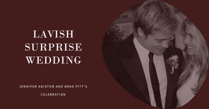 Inside Jennifer Aniston, Brad Pitt's lavish surprise for wedding guests