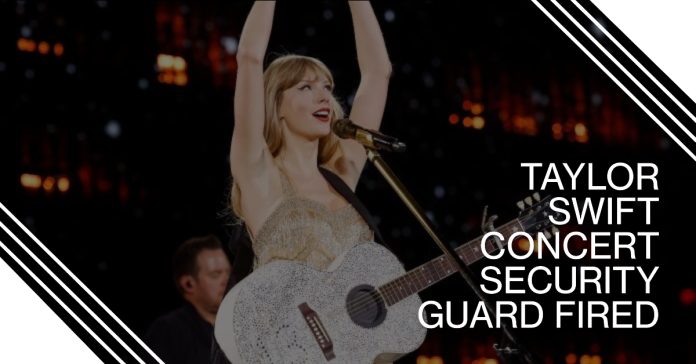 Taylor Swift concert security guard fired