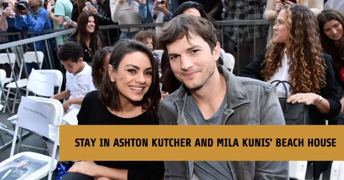 You can stay in Ashton Kutcher and Mila Kunis’ California beach house on Airbnb for free