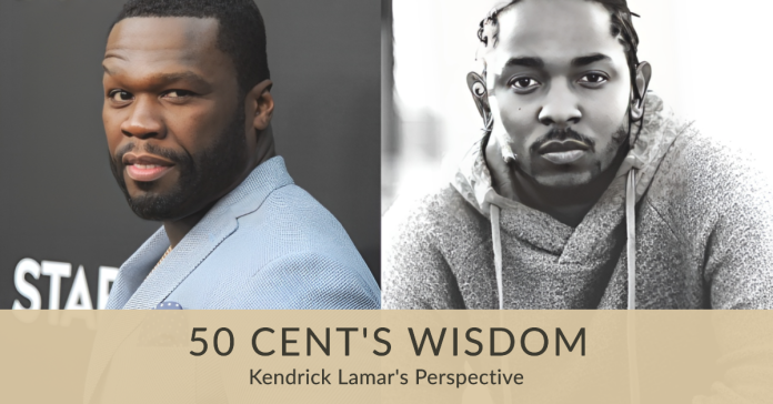 Kendrick Lamar 50 Cent wisdom