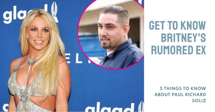 Britney Spears: The Inside Scoop on Her Rumored Ex, Paul Richard Soliz