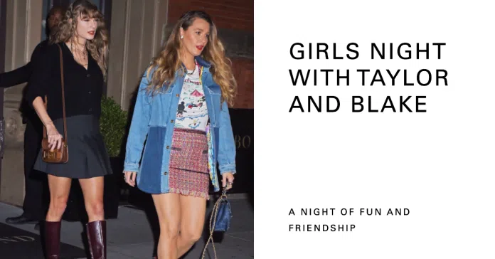 Taylor Swift and Blake Lively Girls' Night