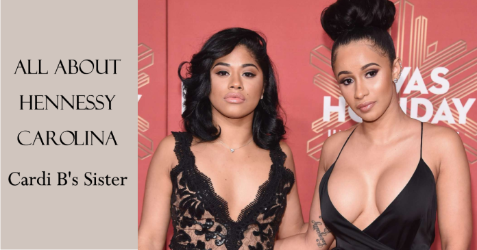 Cardi B's Sister Hennessy Carolina: All You Need to Know