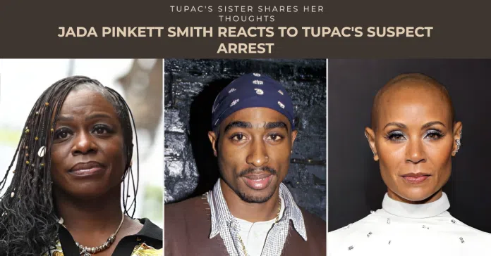 Jada Pinkett Smith on Tupac Suspect Arrest: 'A New Chapter'