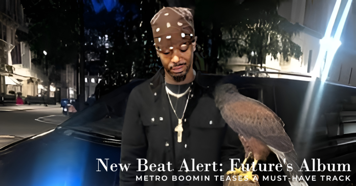 Metro Boomin Drops Exclusive Beat for Future’s New Album