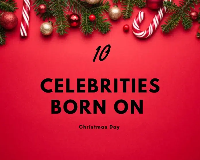 10 Celebrities Who Were Born on Christmas Day ✨