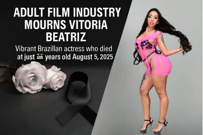 Adult film star Vitoria Beatriz has passed away