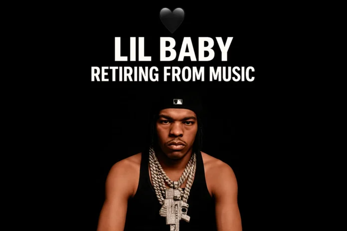 Lil Baby is retiring from music