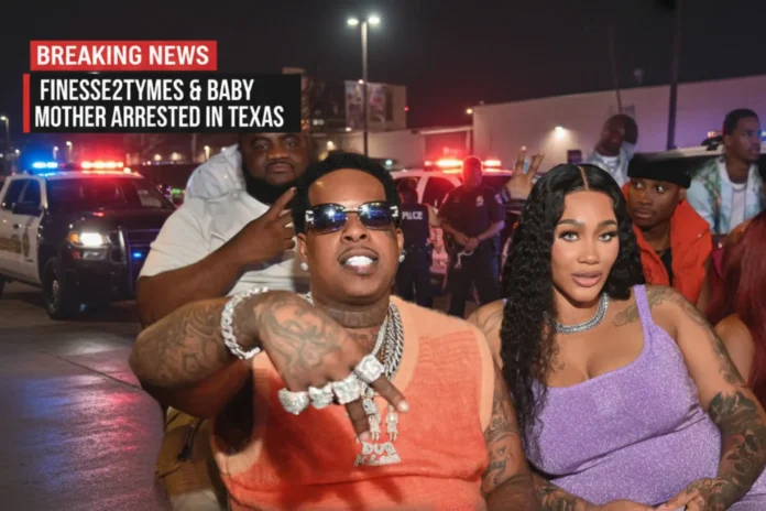 Finesse2tymes And His Baby Mother Were Arrested In Texas