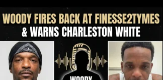 Woody Reacts to Finesse2tymes, Calls Him ‘Funky Body,’ Addresses Charleston White Woody responds to Finesse2tymes