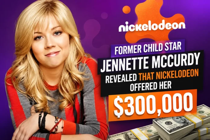 Jennette McCurdy Nickelodeon $300k