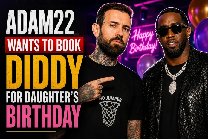 Adam22 Wants to Book Diddy for Daughter's Birthday