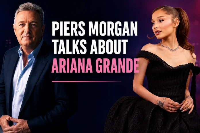 Piers Morgan Ariana Grande comments
