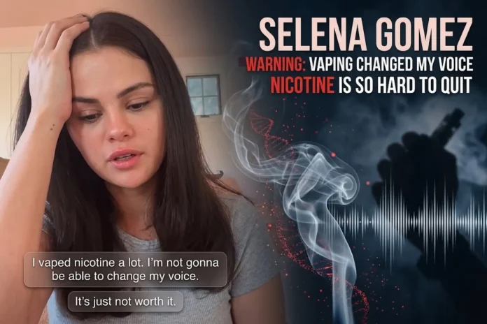 Selena Gomez vaping warning nicotine voice